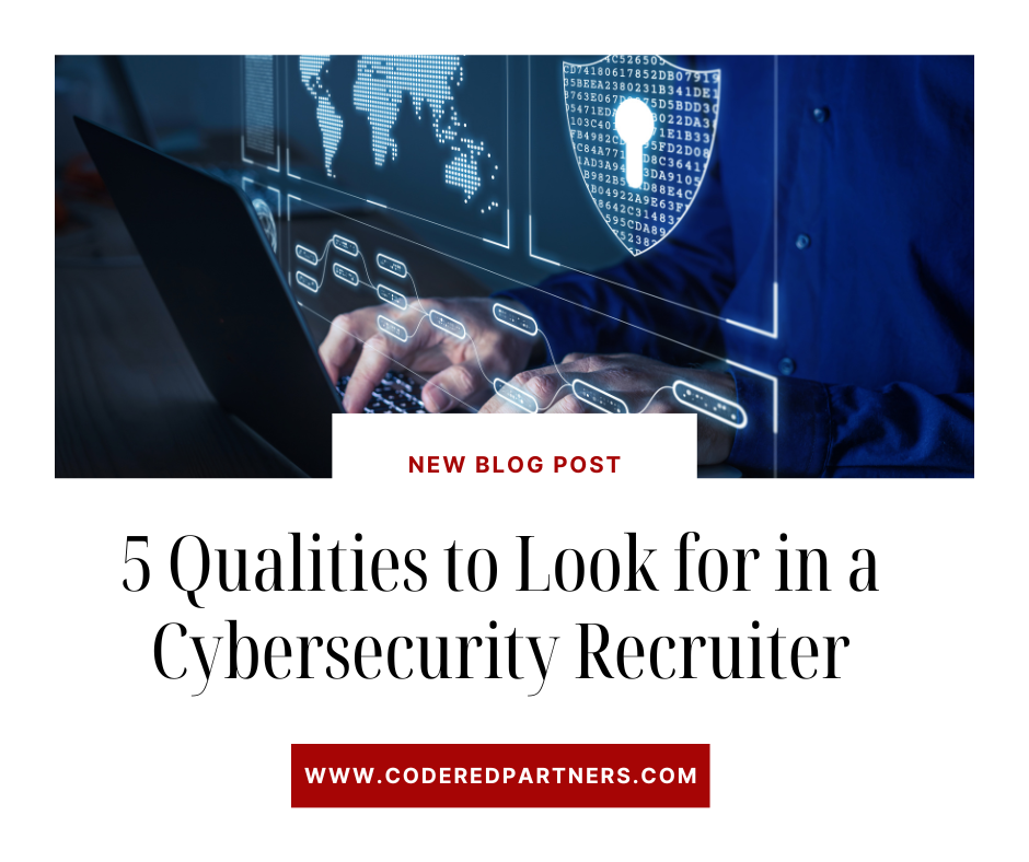 5 Qualities to Look for in a Cybersecurity Recruiter